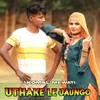 About Uthake Le Jaungo Song